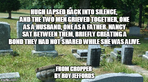 Grief | HUGH LAPSED BACK INTO SILENCE, AND THE TWO MEN GRIEVED TOGETHER, ONE AS A HUSBAND, ONE AS A FATHER. NANCY SAT BETWEEN THEM, BRIEFLY CREATING | image tagged in grief,books | made w/ Imgflip meme maker