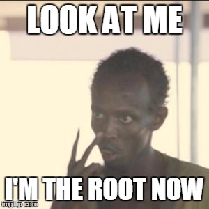 Look At Me Meme | LOOK AT ME I'M THE ROOT NOW | image tagged in look at me,techsupportanimals | made w/ Imgflip meme maker