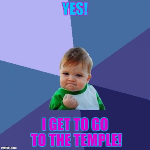 Success Kid | YES! I GET TO GO TO THE TEMPLE! | image tagged in memes,success kid | made w/ Imgflip meme maker