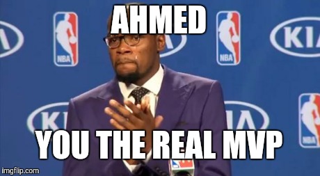 You The Real MVP | AHMED YOU THE REAL MVP | image tagged in memes,you the real mvp | made w/ Imgflip meme maker