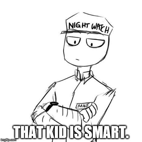 Mike 2 | THAT KID IS SMART. | image tagged in mike 2 | made w/ Imgflip meme maker