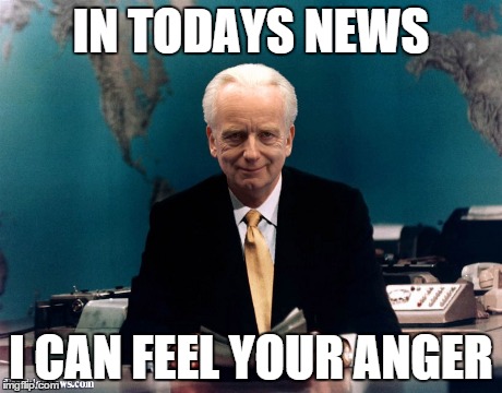 IN TODAYS NEWS I CAN FEEL YOUR ANGER | image tagged in star wars | made w/ Imgflip meme maker