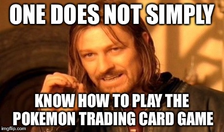 If you do tell me. | ONE DOES NOT SIMPLY KNOW HOW TO PLAY THE POKEMON TRADING CARD GAME | image tagged in memes,one does not simply,animals,funny,pokemon,lol | made w/ Imgflip meme maker