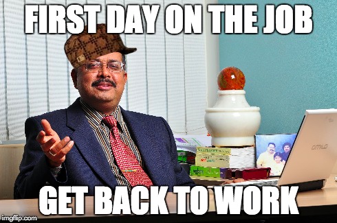 FIRST DAY ON THE JOB GET BACK TO WORK | made w/ Imgflip meme maker