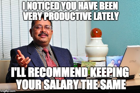 I NOTICED YOU HAVE BEEN VERY PRODUCTIVE LATELY I'LL RECOMMEND KEEPING YOUR SALARY THE SAME | made w/ Imgflip meme maker