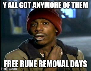 Y'all Got Any More Of That Meme | Y ALL GOT ANYMORE OF THEM FREE RUNE REMOVAL DAYS | image tagged in memes,yall got any more of,summonerswar | made w/ Imgflip meme maker