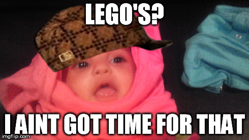 Legos | LEGO'S? I AINT GOT TIME FOR THAT | image tagged in lego,baby,hat,face,pink | made w/ Imgflip meme maker