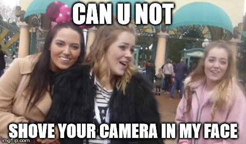 CAN U NOT SHOVE YOUR CAMERA IN MY FACE | made w/ Imgflip meme maker