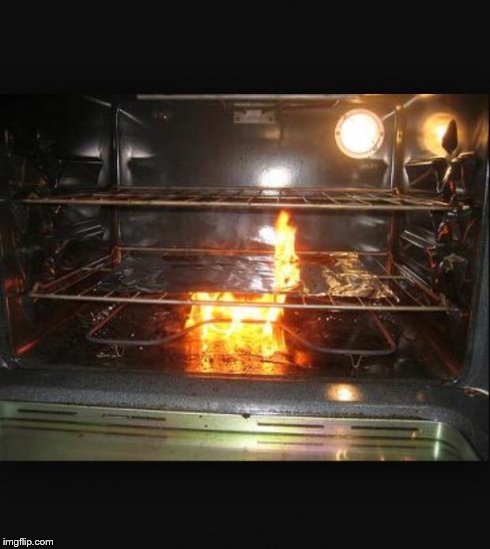 Oven fire 2 | image tagged in oven fire 2 | made w/ Imgflip meme maker