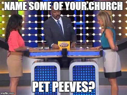 Church Pet Peeves | NAME SOME OF YOUR CHURCH PET PEEVES? | image tagged in family feud,church,pet peeves,funny | made w/ Imgflip meme maker