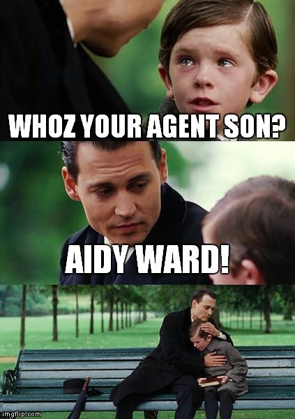 Finding Neverland | WHOZ YOUR AGENT SON? AIDY WARD! | image tagged in memes,finding neverland | made w/ Imgflip meme maker