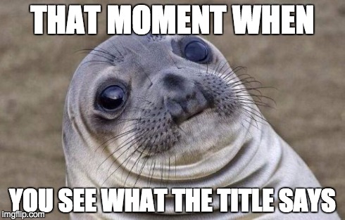 Ha Ha...Made you look | THAT MOMENT WHEN YOU SEE WHAT THE TITLE SAYS | image tagged in memes,awkward moment sealion | made w/ Imgflip meme maker