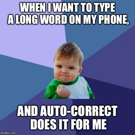 Success Kid Meme | WHEN I WANT TO TYPE A LONG WORD ON MY PHONE, AND AUTO-CORRECT DOES IT FOR ME | image tagged in memes,success kid | made w/ Imgflip meme maker
