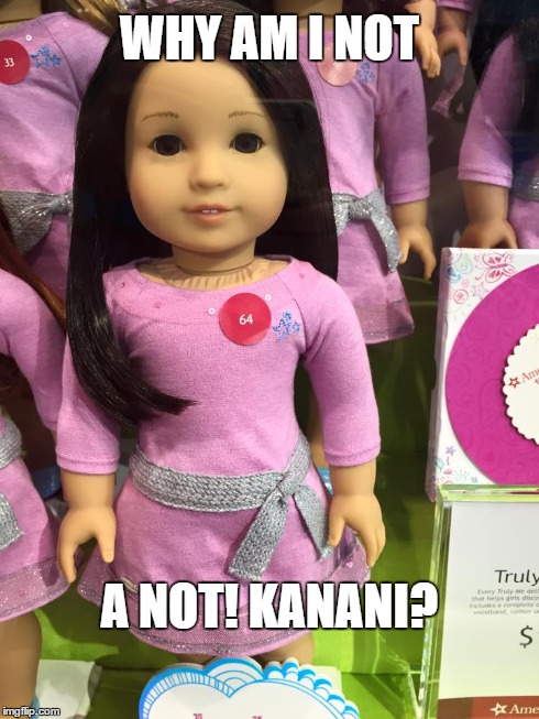 WHY AM I NOT A NOT! KANANI? | made w/ Imgflip meme maker