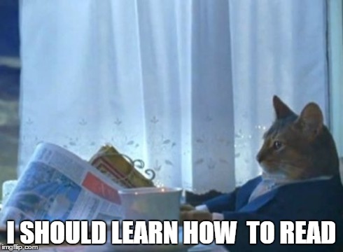 I Should Buy A Boat Cat | I SHOULD LEARN HOW 
TO READ | image tagged in memes,i should buy a boat cat | made w/ Imgflip meme maker
