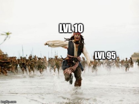 Every MMO ever... | LVL 95 LVL 10 | image tagged in memes,jack sparrow being chased,gaming | made w/ Imgflip meme maker