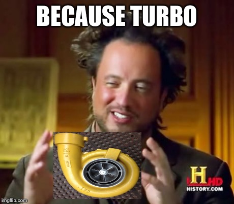 Ancient Aliens Meme | BECAUSE TURBO | image tagged in memes,ancient aliens | made w/ Imgflip meme maker