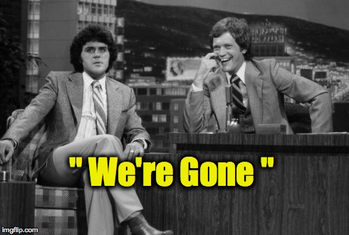 Jay Leno and David Letterman | " We're Gone " | image tagged in letterman and leno | made w/ Imgflip meme maker