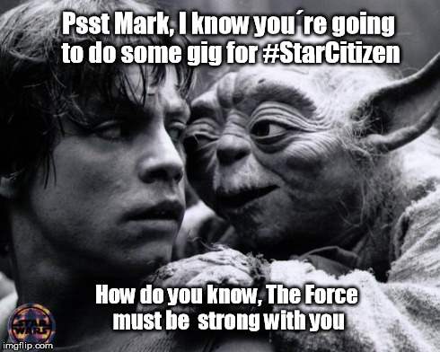 Yoda & Luke | Psst Mark, I know you´re going to do some gig for #StarCitizen How do you know, The Force must be strong with you | image tagged in yoda  luke | made w/ Imgflip meme maker