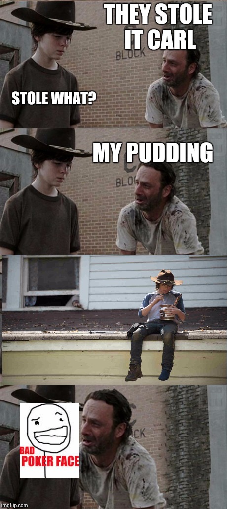 Rick and Carl Long Meme | THEY STOLE IT CARL STOLE WHAT? MY PUDDING | image tagged in memes,rick and carl long | made w/ Imgflip meme maker