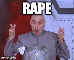 Dr Evil Laser | RAPE | image tagged in memes,dr evil laser | made w/ Imgflip meme maker