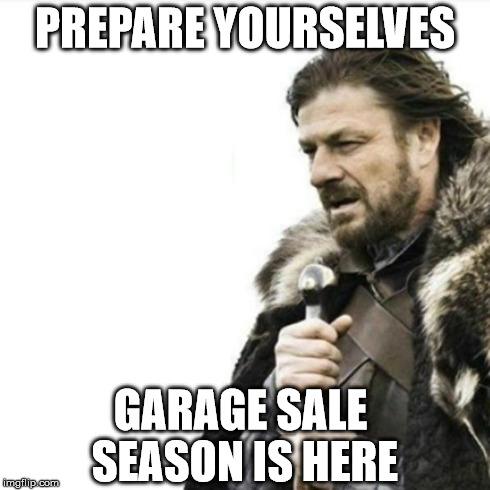 It's That Time of Year Again | PREPARE YOURSELVES GARAGE SALE SEASON IS HERE | image tagged in oak hall fire alarm prepare yourself | made w/ Imgflip meme maker