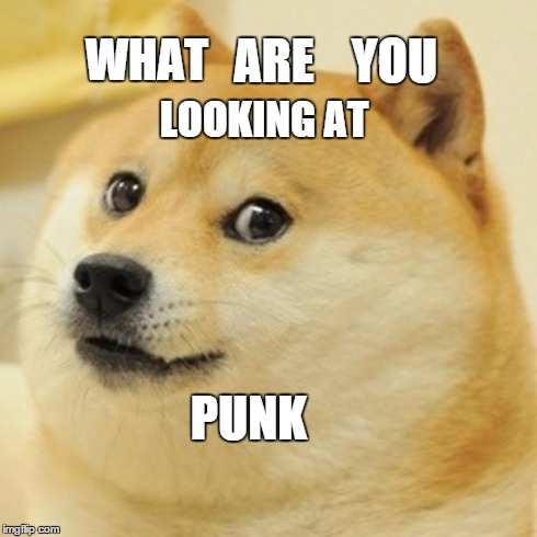 Doge | WHAT ARE YOU LOOKING AT PUNK | image tagged in memes,doge | made w/ Imgflip meme maker