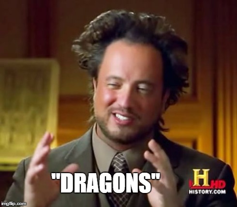 Ancient Aliens | "DRAGONS" | image tagged in memes,ancient aliens | made w/ Imgflip meme maker