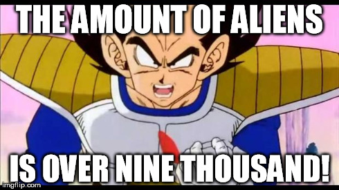 Over Nine Thousand | THE AMOUNT OF ALIENS IS OVER NINE THOUSAND! | image tagged in over nine thousand | made w/ Imgflip meme maker