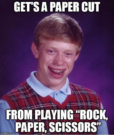 Bad Luck Brian Meme | GET'S A PAPER CUT FROM PLAYING “ROCK, PAPER, SCISSORS” | image tagged in memes,bad luck brian | made w/ Imgflip meme maker