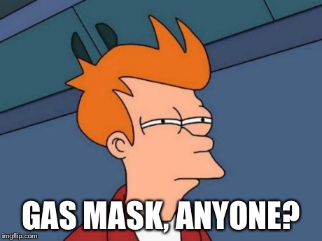 Futurama Fry Meme | GAS MASK, ANYONE? | image tagged in memes,futurama fry | made w/ Imgflip meme maker