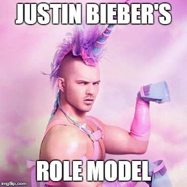 Unicorn MAN Meme | JUSTIN BIEBER'S ROLE MODEL | image tagged in memes,unicorn man | made w/ Imgflip meme maker