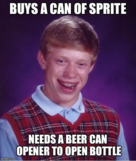 When this happens, I usually just take my trusty mini screwdriver to slowly pry it open | BUYS A CAN OF SPRITE NEEDS A BEER CAN OPENER TO OPEN BOTTLE | image tagged in memes,bad luck brian | made w/ Imgflip meme maker
