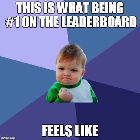 Success Kid Meme | THIS IS WHAT BEING #1 ON THE LEADERBOARD FEELS LIKE | image tagged in memes,success kid | made w/ Imgflip meme maker