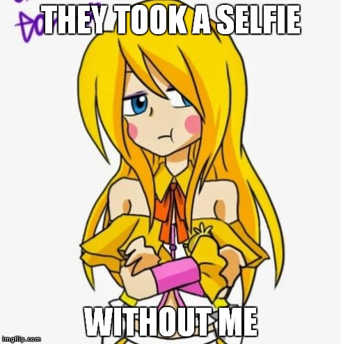 THEY TOOK A SELFIE WITHOUT ME | image tagged in selfie grudge,anime | made w/ Imgflip meme maker