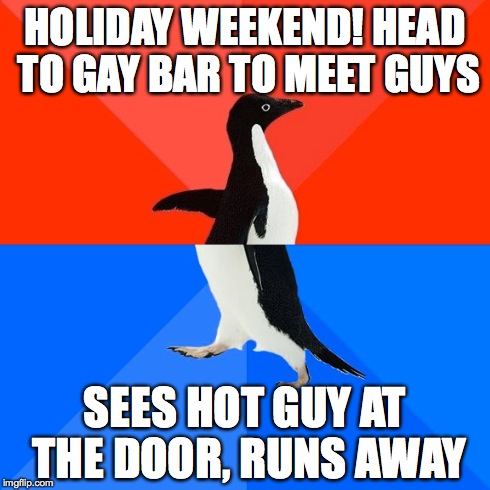 Socially Awesome Awkward Penguin Meme | HOLIDAY WEEKEND! HEAD TO GAY BAR TO MEET GUYS SEES HOT GUY AT THE DOOR, RUNS AWAY | image tagged in memes,socially awesome awkward penguin,gaymers | made w/ Imgflip meme maker