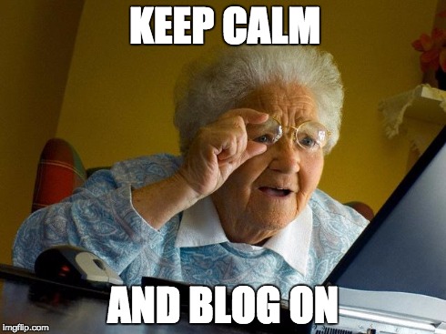Grandma Finds The Internet | KEEP CALM AND BLOG ON | image tagged in memes,grandma finds the internet | made w/ Imgflip meme maker