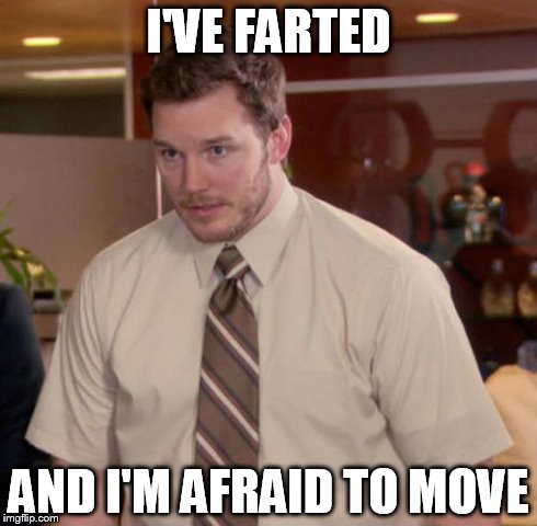 I'm afraid to move | I'VE FARTED AND I'M AFRAID TO MOVE | image tagged in and at this point i am to afraid to ask | made w/ Imgflip meme maker