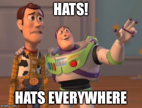 X, X Everywhere | HATS! HATS EVERYWHERE | image tagged in memes,x x everywhere | made w/ Imgflip meme maker