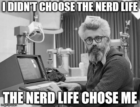 A Nerd's Life for Me