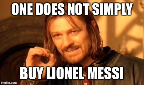 One Does Not Simply Meme | ONE DOES NOT SIMPLY BUY LIONEL MESSI | image tagged in memes,one does not simply | made w/ Imgflip meme maker