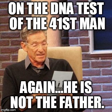 murry  | ON THE DNA TEST OF THE 41ST MAN AGAIN...HE IS NOT THE FATHER. | image tagged in memes,maury lie detector | made w/ Imgflip meme maker