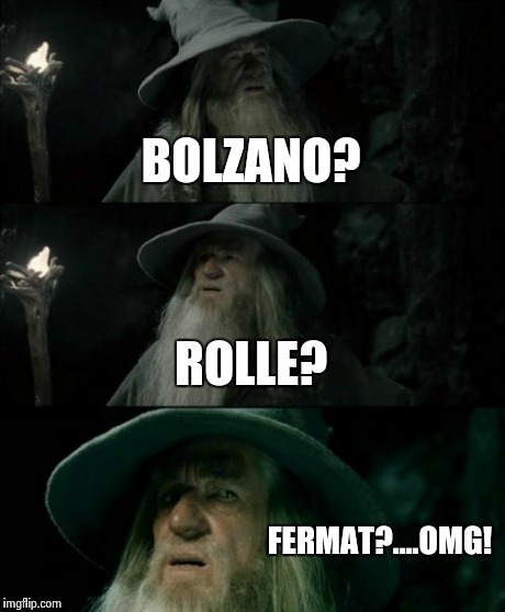 Confused Gandalf Meme | BOLZANO? ROLLE? FERMAT?....OMG! | image tagged in memes,confused gandalf | made w/ Imgflip meme maker