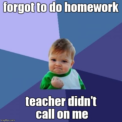 Success Kid Meme | forgot to do homework teacher didn't call on me | image tagged in memes,success kid | made w/ Imgflip meme maker