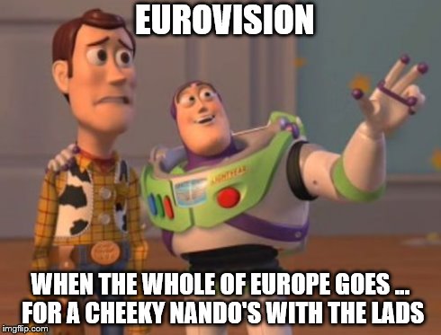 X, X Everywhere | EUROVISION WHEN THE WHOLE OF EUROPE GOES ... FOR A CHEEKY NANDO'S WITH THE LADS | image tagged in memes,x x everywhere | made w/ Imgflip meme maker