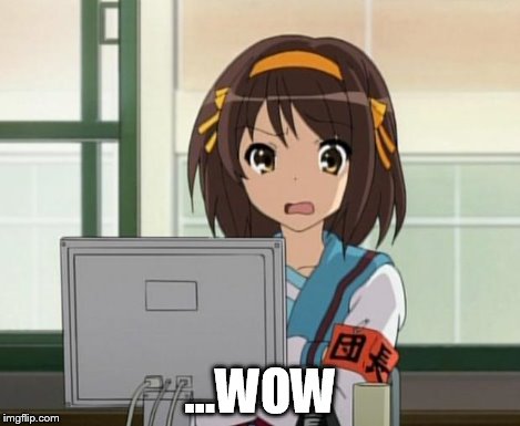 Haruhi Internet disturbed | ...WOW | image tagged in haruhi internet disturbed | made w/ Imgflip meme maker