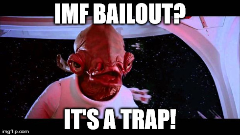 We should know this by now. | IMF BAILOUT? IT'S A TRAP! | image tagged in it's a trap | made w/ Imgflip meme maker