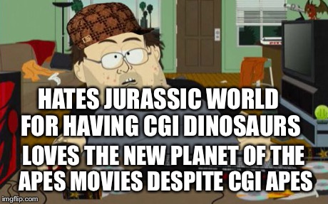 HATES JURASSIC WORLD FOR HAVING CGI DINOSAURS LOVES THE NEW PLANET OF THE APES MOVIES DESPITE CGI APES | made w/ Imgflip meme maker