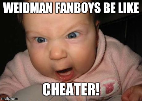 Evil Baby Meme | WEIDMAN FANBOYS BE LIKE CHEATER! | image tagged in memes,evil baby | made w/ Imgflip meme maker