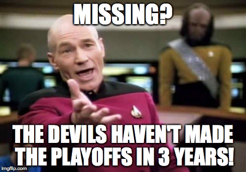 Picard Wtf | MISSING? THE DEVILS HAVEN'T MADE THE PLAYOFFS IN 3 YEARS! | image tagged in memes,picard wtf | made w/ Imgflip meme maker